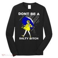 DonT Be A Salty Bitch Long Sleeve Shirt thumb 0