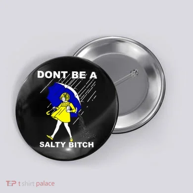 DonT Be A Salty Bitch Button