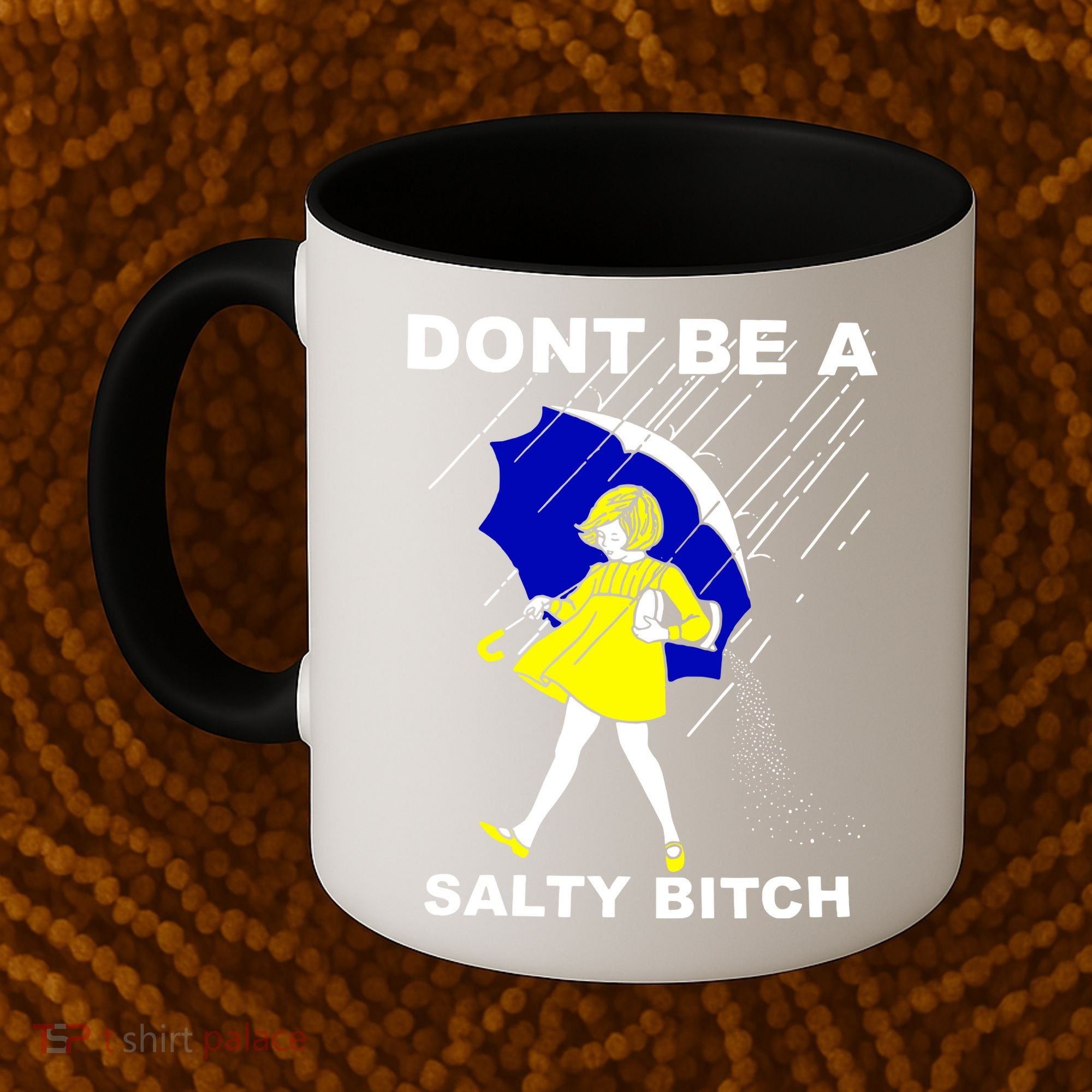 DonT Be A Salty Bitch Coffee Mug