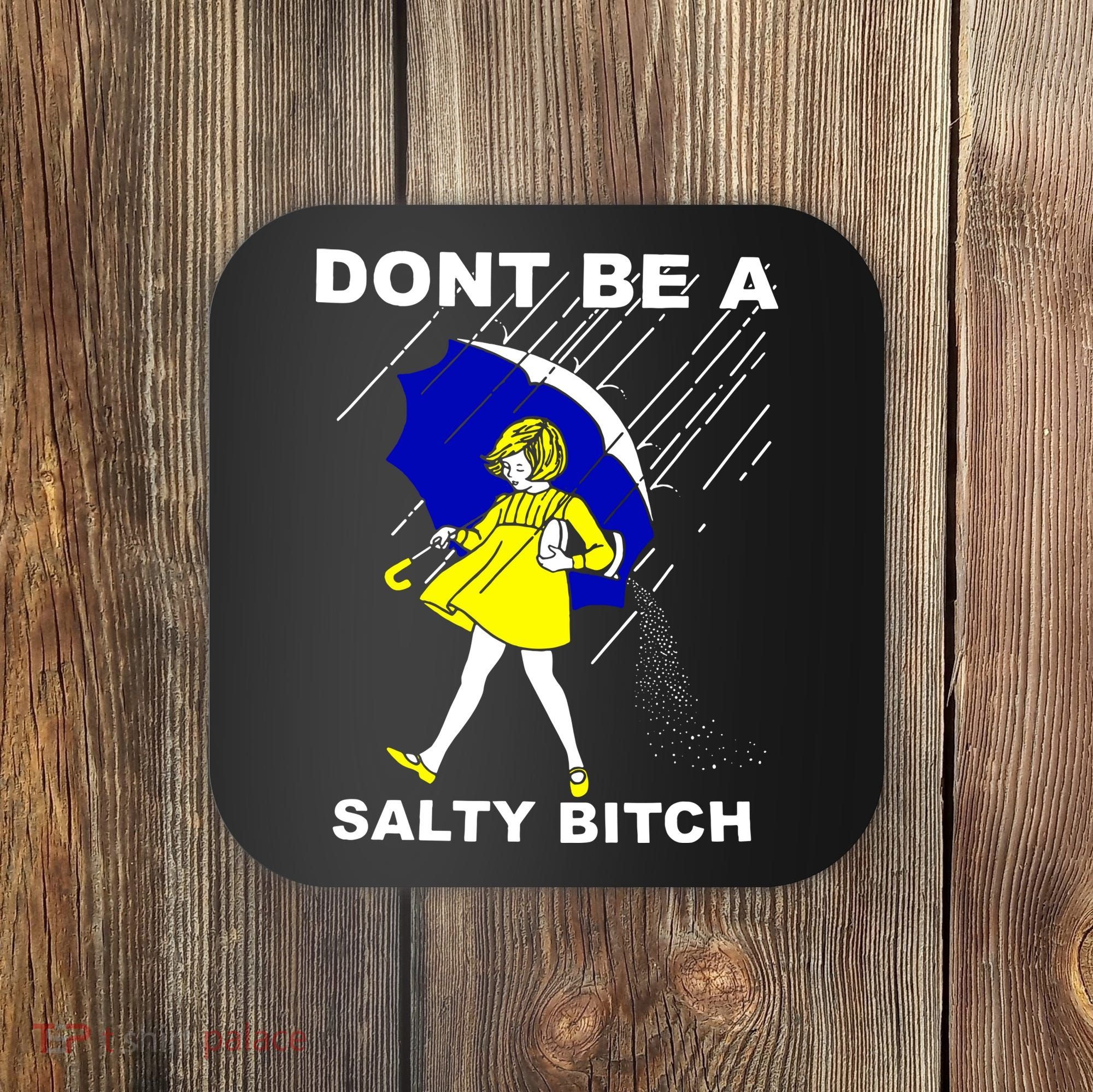 DonT Be A Salty Bitch Coaster