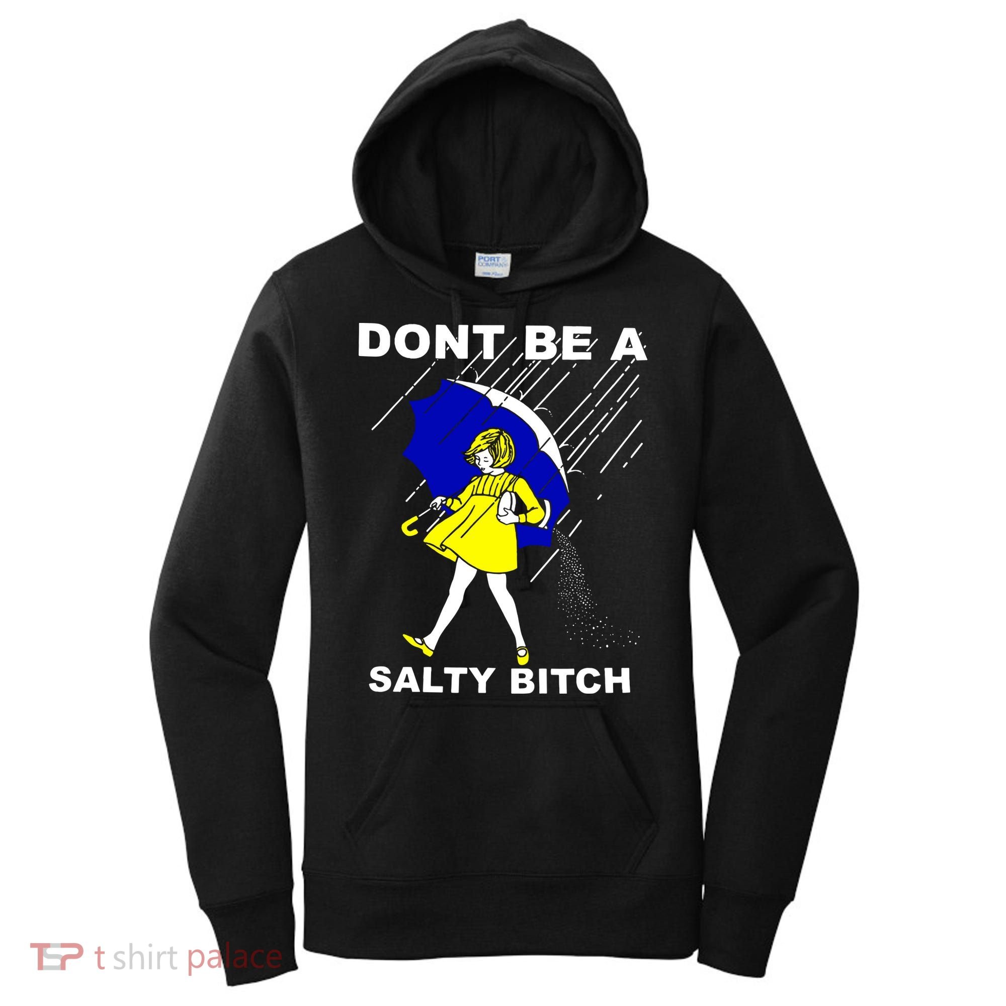 DonT Be A Salty Bitch Women's Hoodie