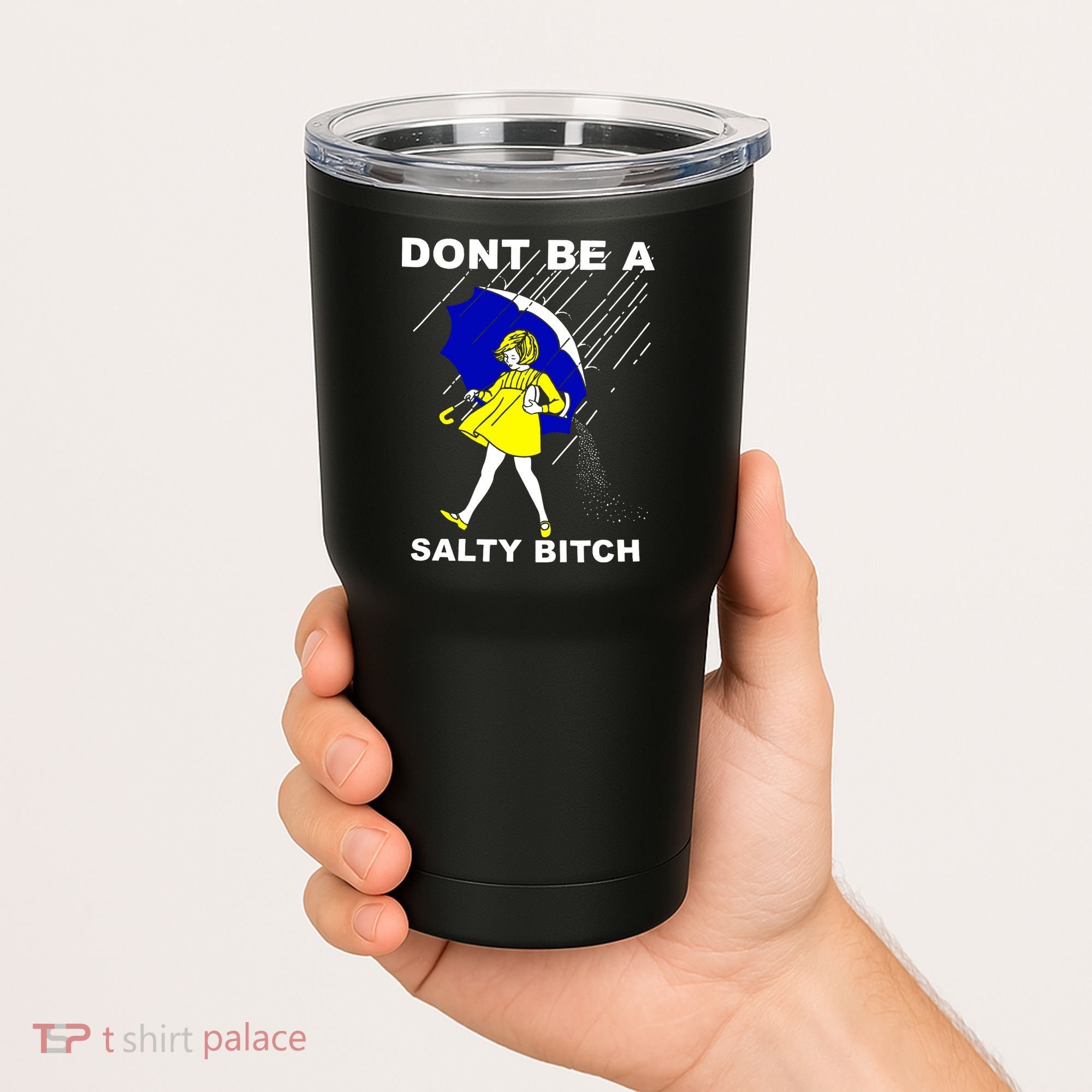 DonT Be A Salty Bitch Tumbler
