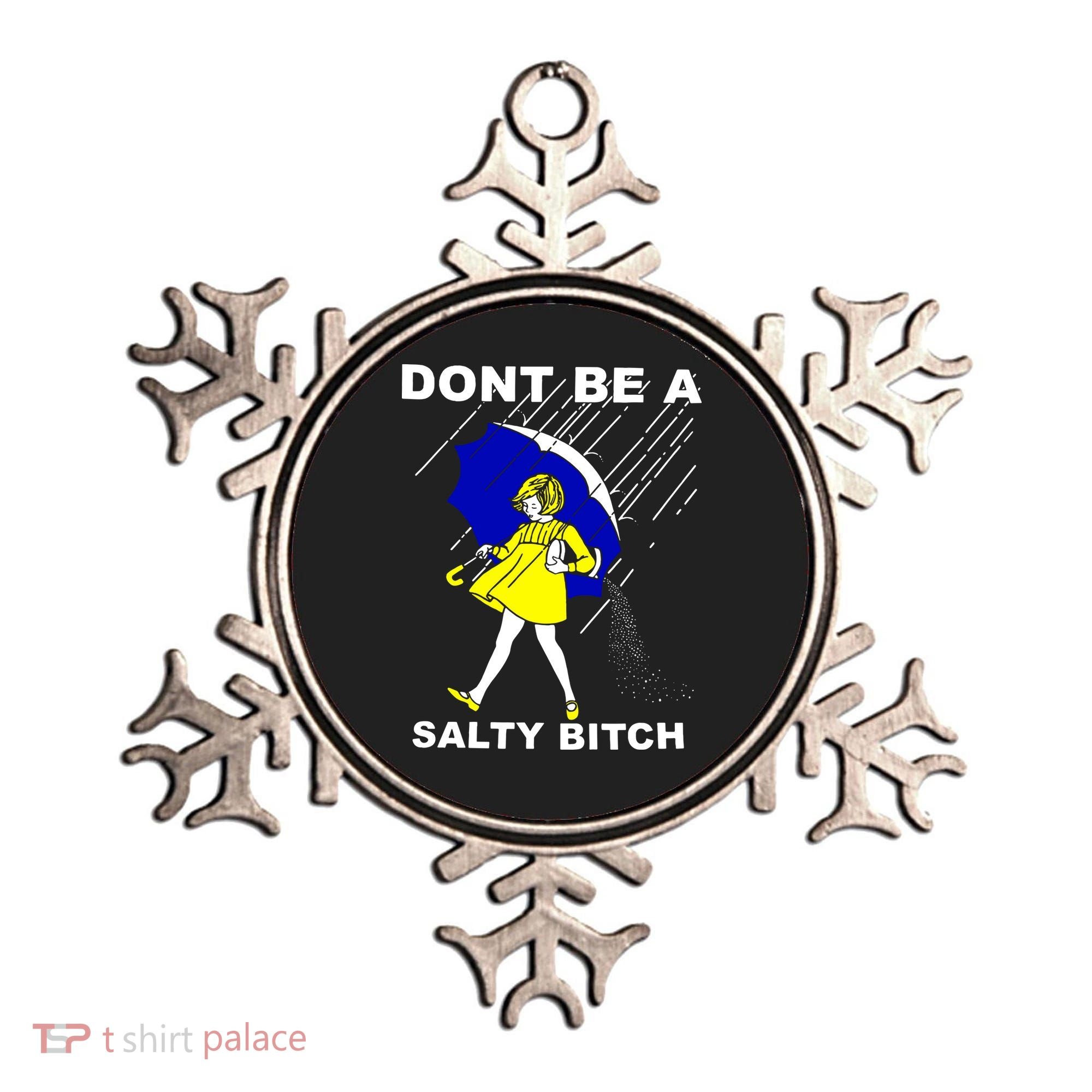 DonT Be A Salty Bitch Ornament