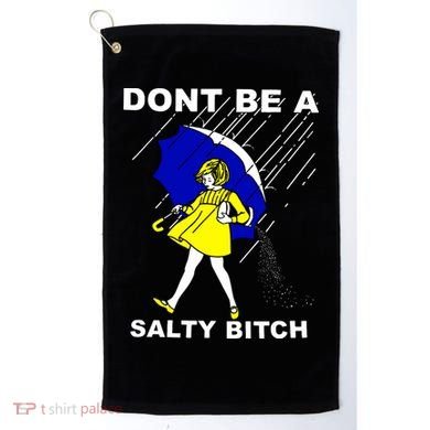 DonT Be A Salty Bitch Golf Towel