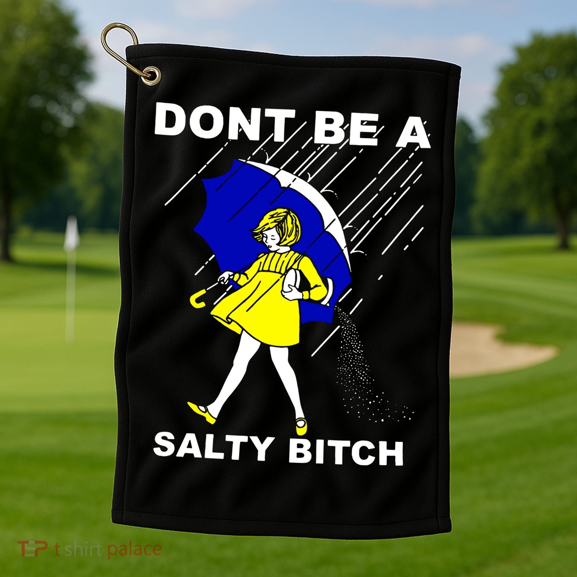DonT Be A Salty Bitch Golf Towel