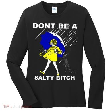 DonT Be A Salty Bitch Women's Long Sleeve Shirt