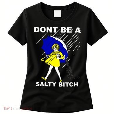 DonT Be A Salty Bitch Women's T-Shirt