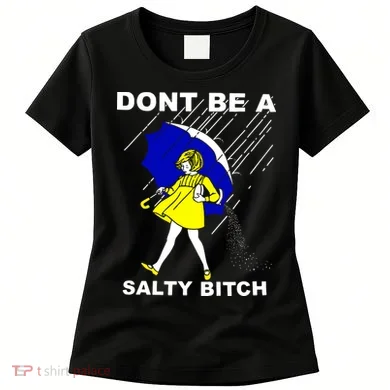 DonT Be A Salty Bitch Women's T-Shirt