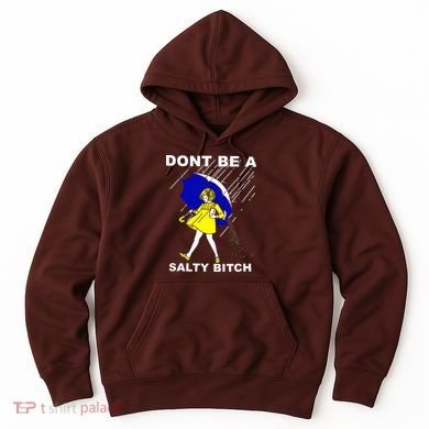 DonT Be A Salty Bitch Hoodie