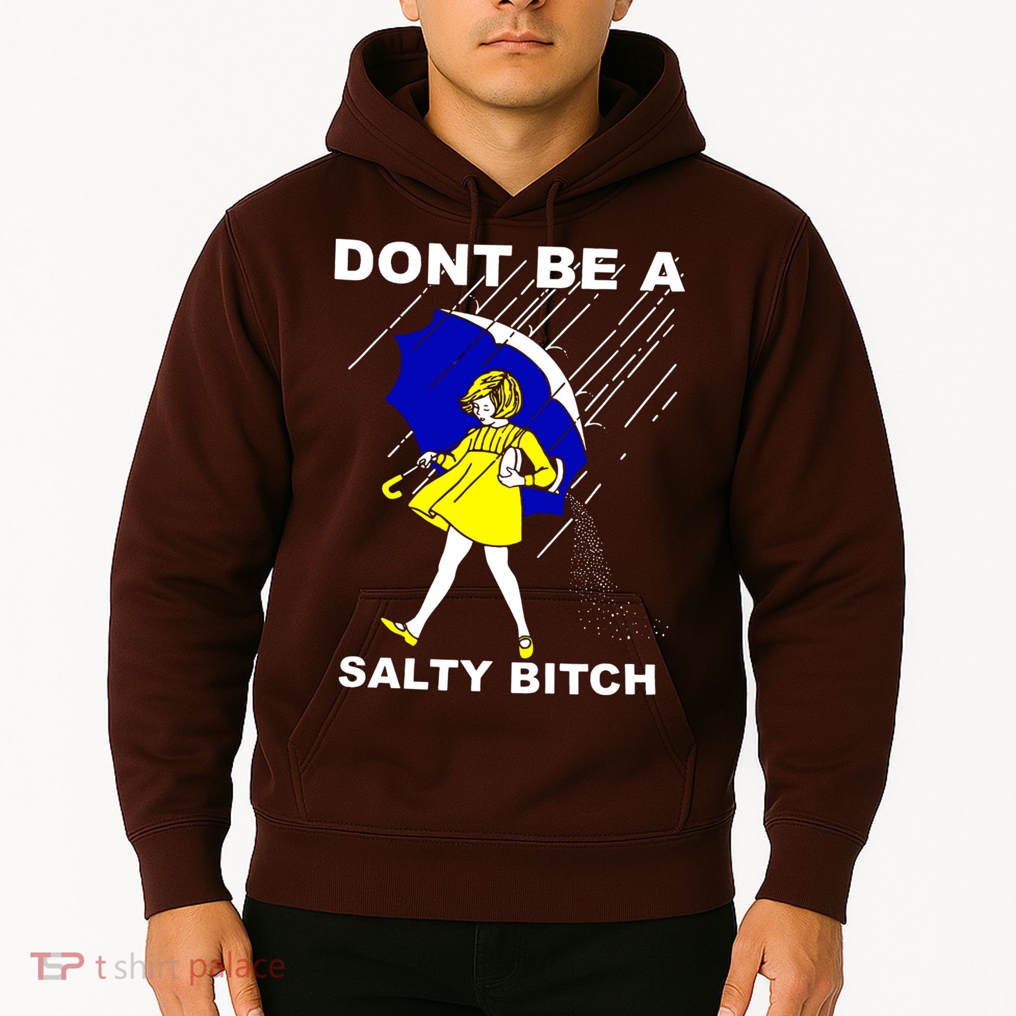 DonT Be A Salty Bitch Hoodie