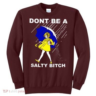 DonT Be A Salty Bitch Sweatshirt