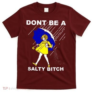 DonT Be A Salty Bitch T-Shirt
