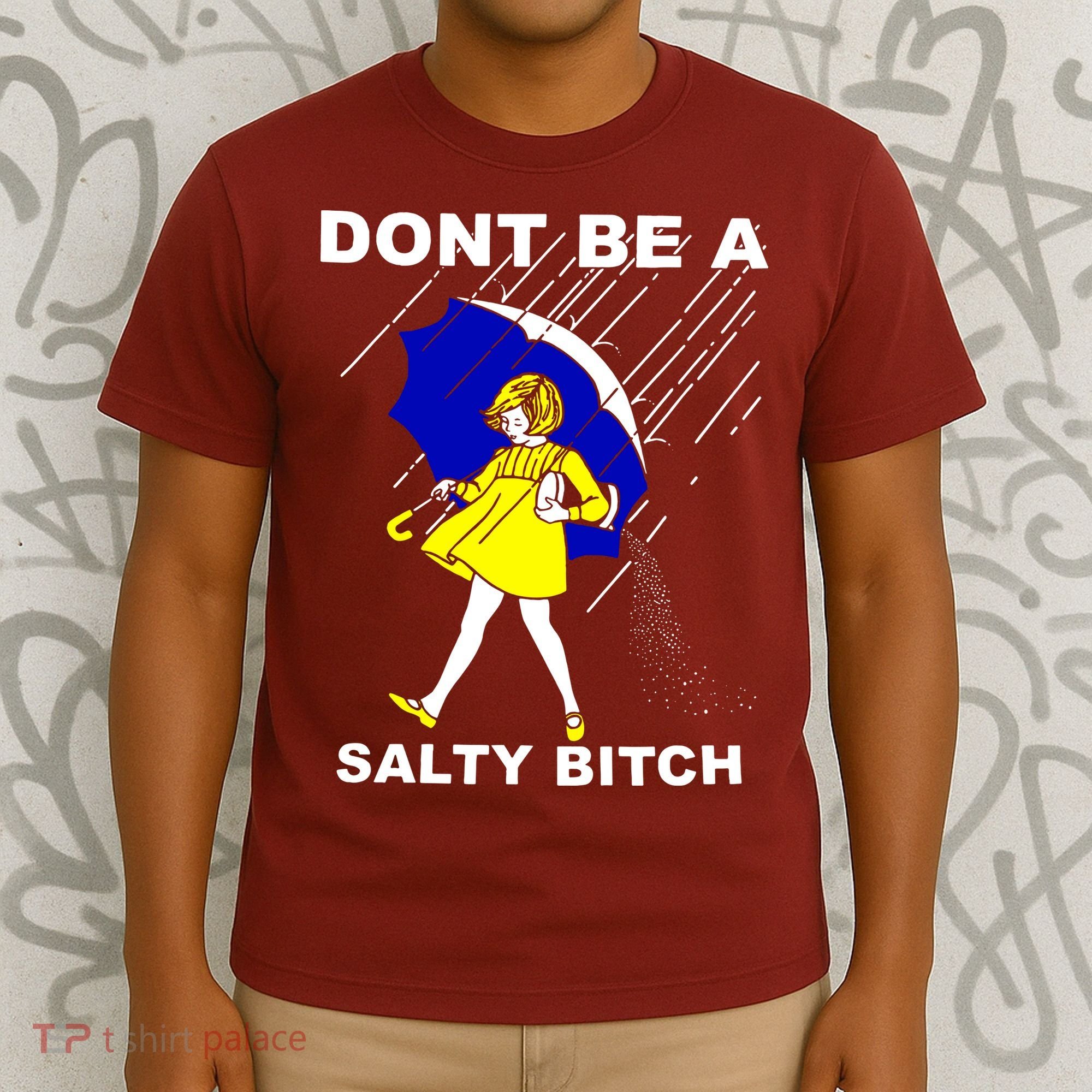 DonT Be A Salty Bitch T-Shirt