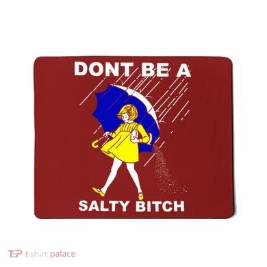 DonT Be A Salty Bitch Mousepad