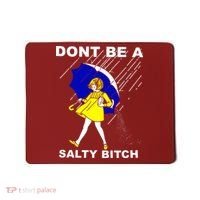 DonT Be A Salty Bitch Mousepad thumb 0