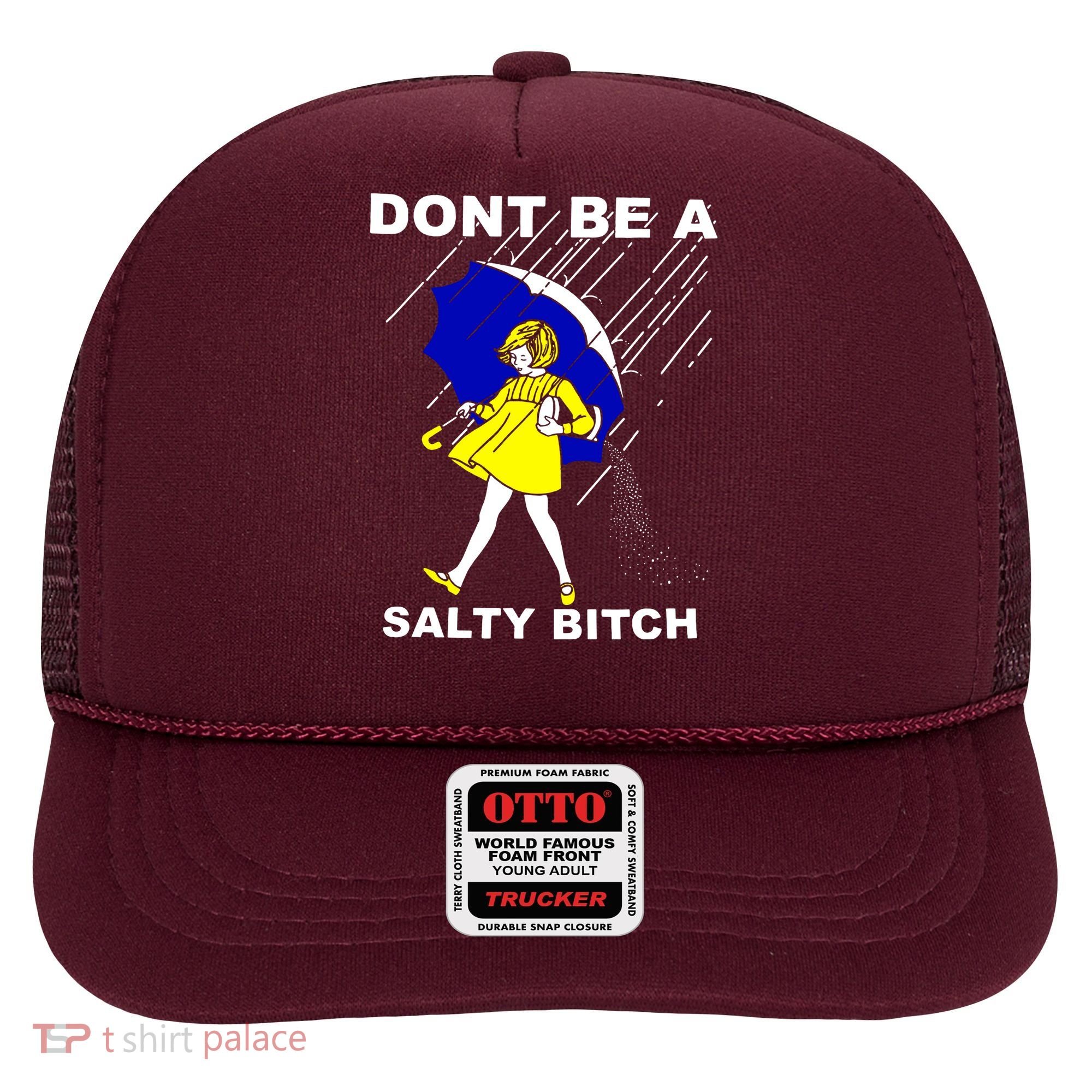 DonT Be A Salty Bitch Hat