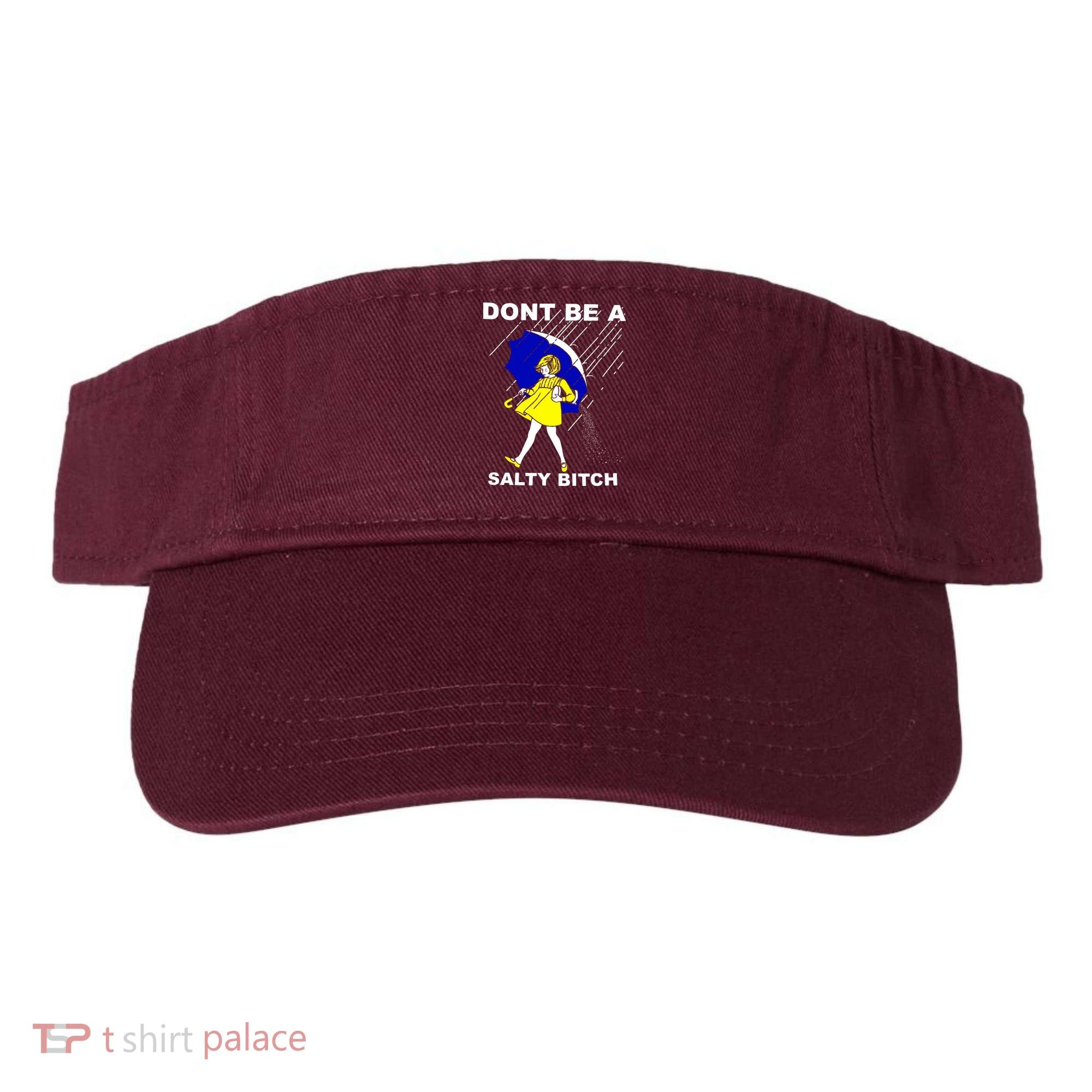 DonT Be A Salty Bitch Visor