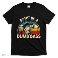 DonT Be A Dumb Bass Funny Fishing Quote Funny Fishing Meme T-Shirt thumb 0