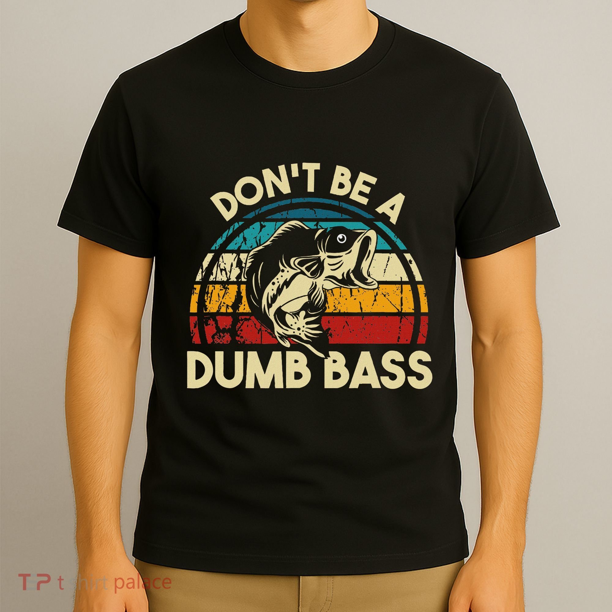 DonT Be A Dumb Bass Funny Fishing Quote Funny Fishing Meme T-Shirt