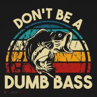 DonT Be A Dumb Bass Funny Fishing Quote Funny Fishing Meme T-Shirt thumb 7