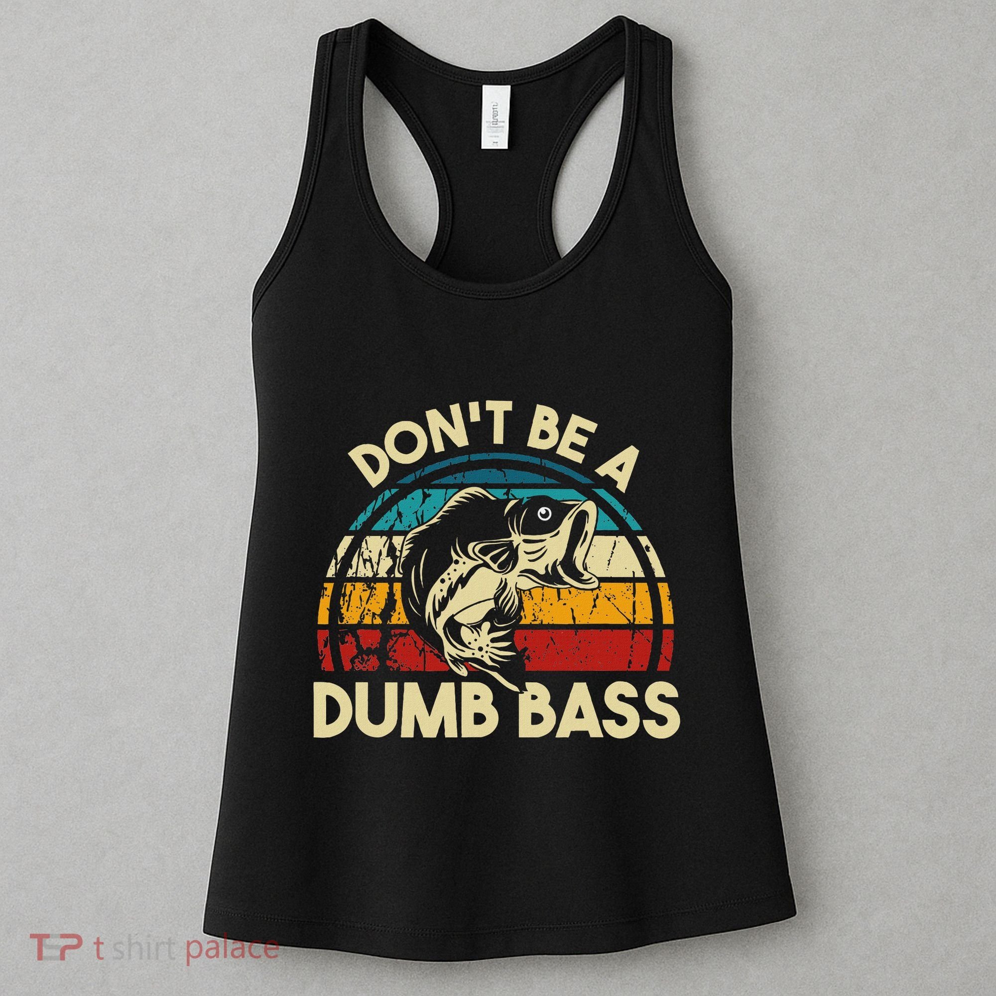 DonT Be A Dumb Bass Funny Fishing Quote Funny Fishing Meme Women's Tank Top