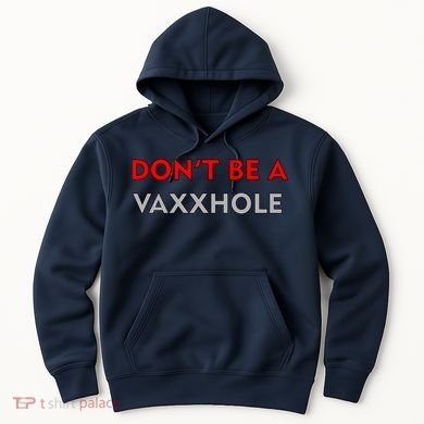 Don't Be A Vaxxhole Hoodie
