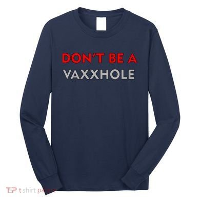Don't Be A Vaxxhole Long Sleeve Shirt