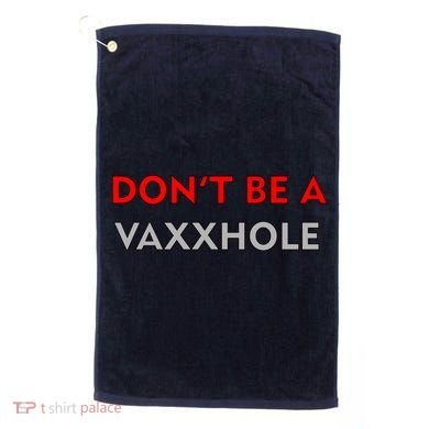 Don't Be A Vaxxhole Golf Towel