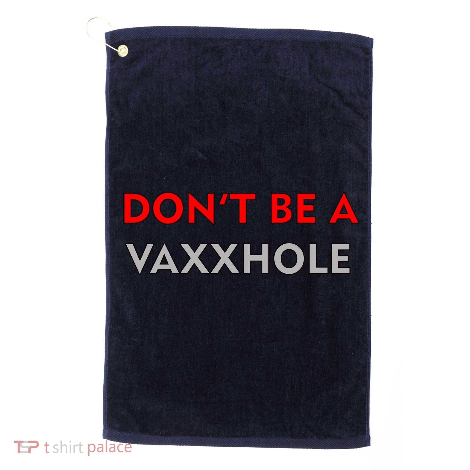 Don't Be A Vaxxhole Golf Towel