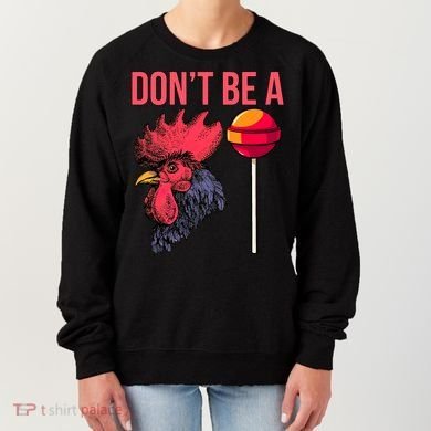 Don't Be A Cock Sucker Chicken Lollipop 'S Humor Gift Women's Sweatshirt