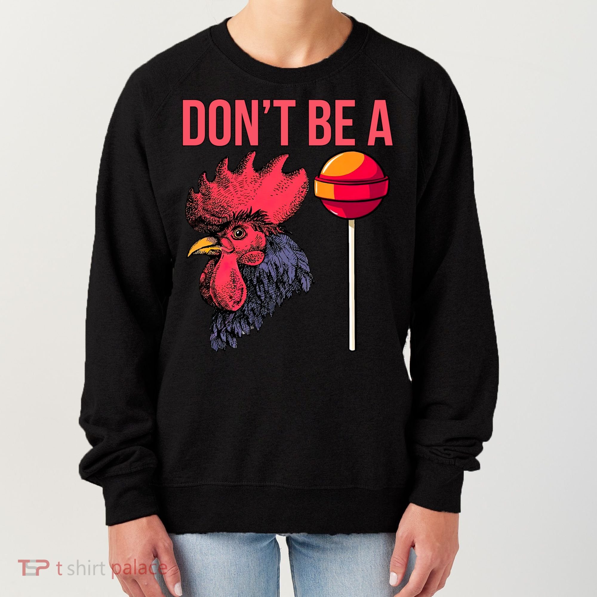 Don't Be A Cock Sucker Chicken Lollipop 'S Humor Gift Women's Sweatshirt