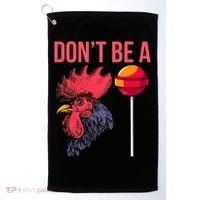 Don't Be A Cock Sucker Chicken Lollipop 'S Humor Gift Golf Towel thumb 0