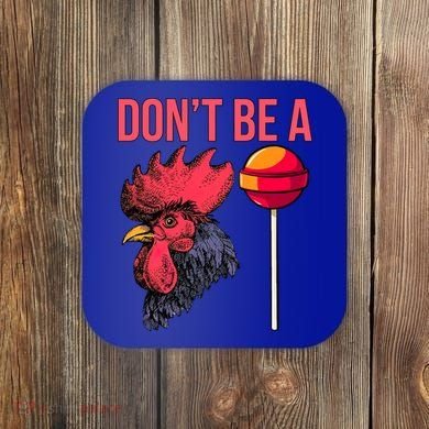 Don't Be A Cock Sucker Chicken Lollipop 'S Humor Gift Coaster
