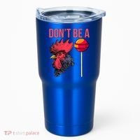 Don't Be A Cock Sucker Chicken Lollipop 'S Humor Gift Tumbler thumb 0