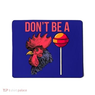 Don't Be A Cock Sucker Chicken Lollipop 'S Humor Gift Mousepad