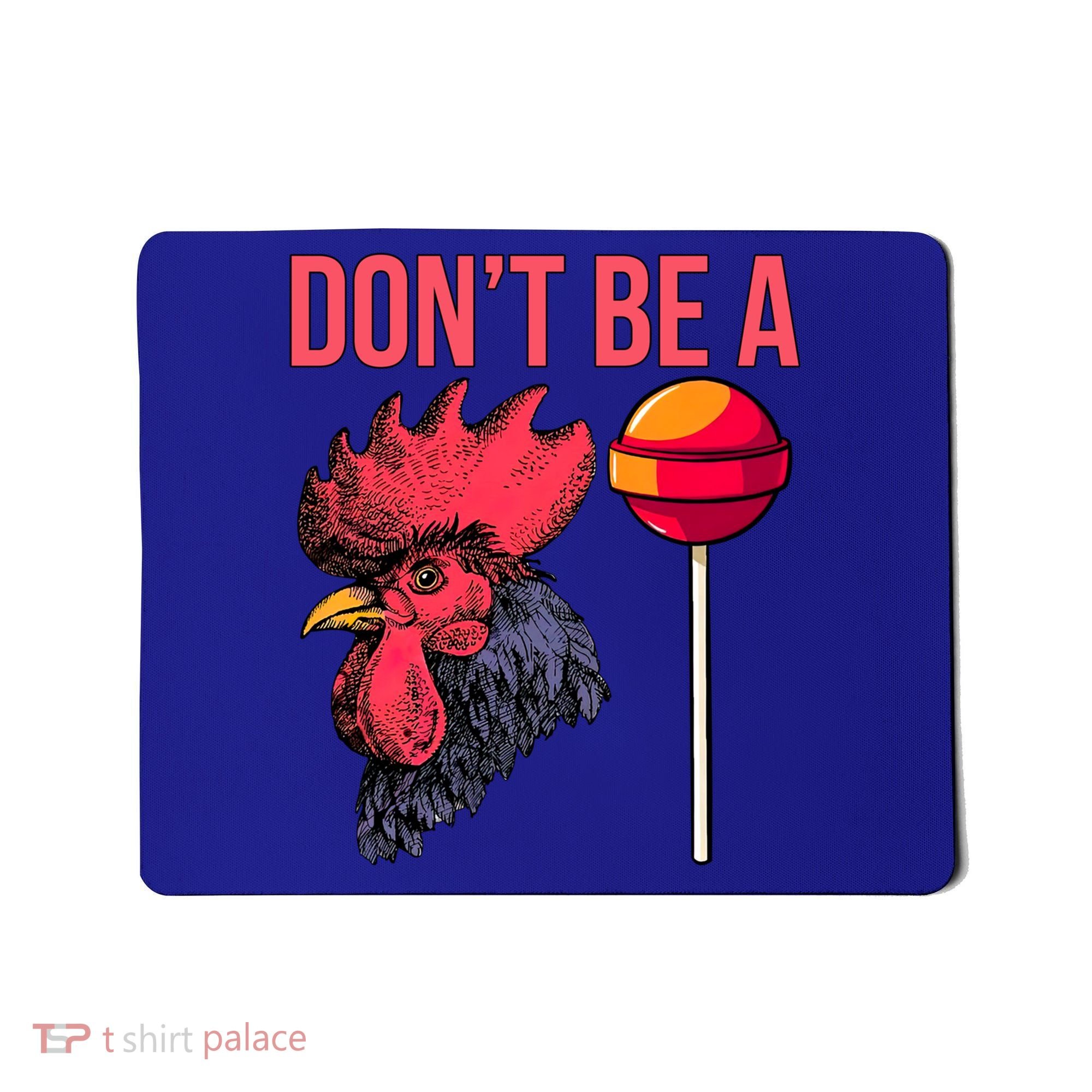 Don't Be A Cock Sucker Chicken Lollipop 'S Humor Gift Mousepad