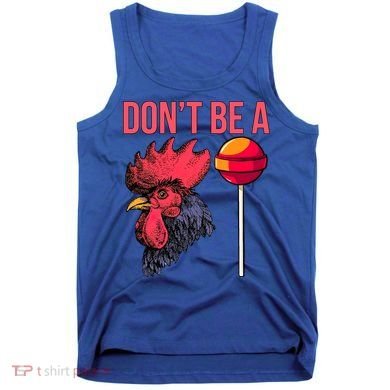 Don't Be A Cock Sucker Chicken Lollipop 'S Humor Gift Tank Top