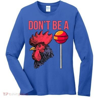 Don't Be A Cock Sucker Chicken Lollipop 'S Humor Gift Women's Long Sleeve Shirt