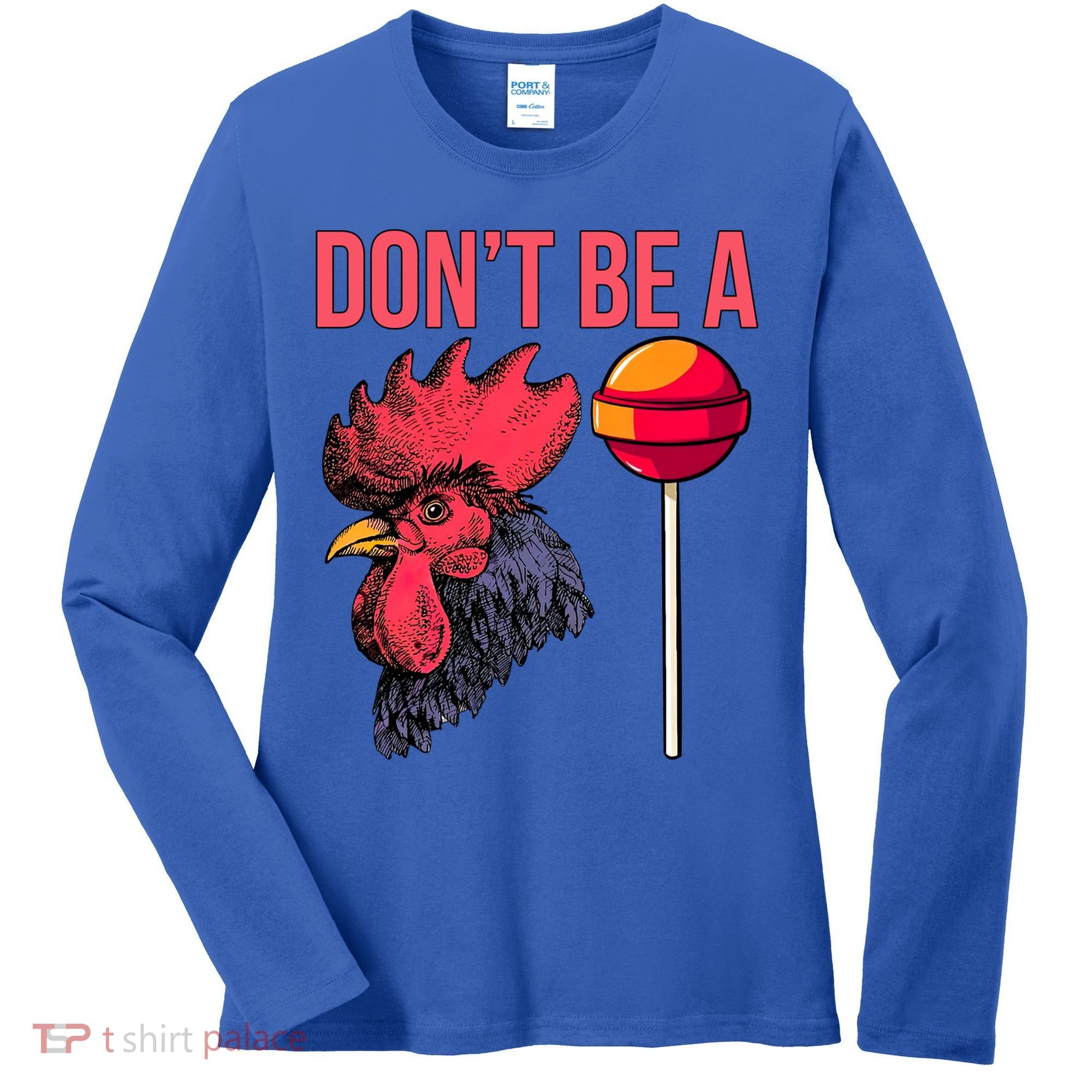 Don't Be A Cock Sucker Chicken Lollipop 'S Humor Gift Women's Long Sleeve Shirt