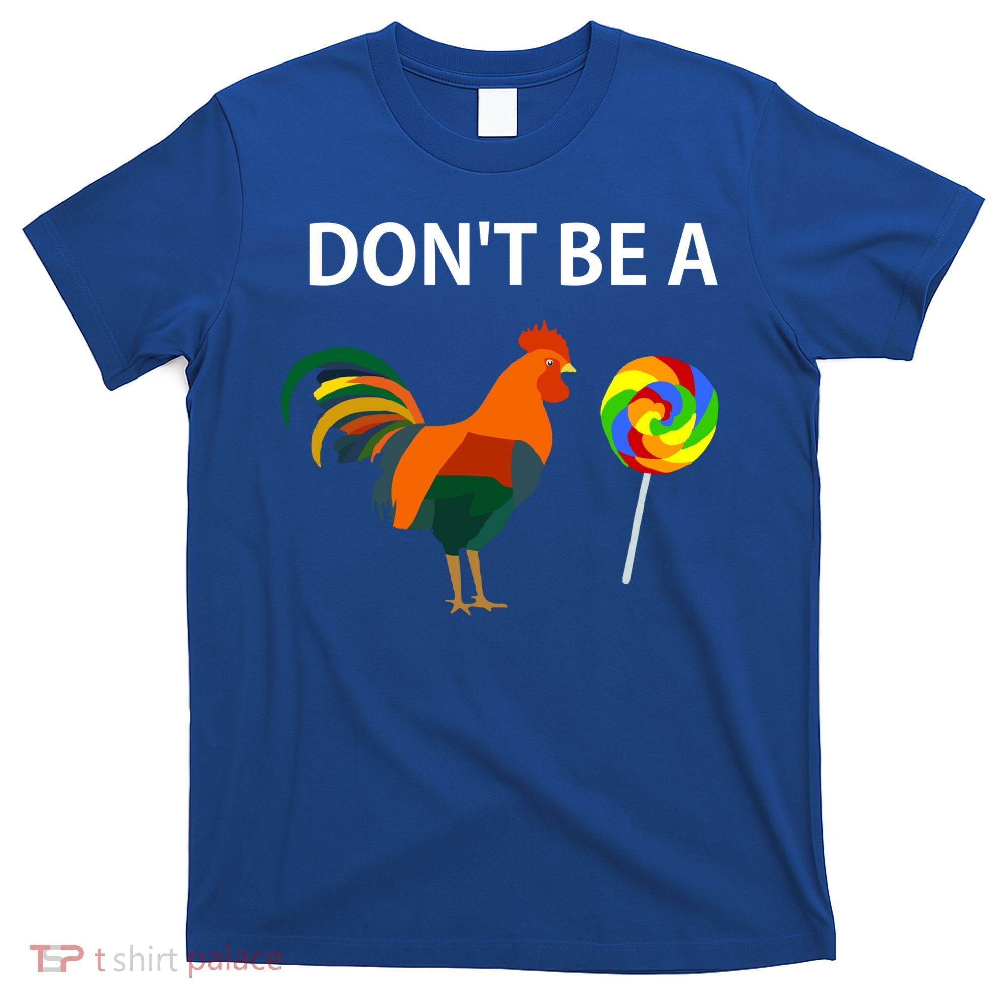 Don't Be A Cock Sucker Sarcastic Funny Humor Irony Jersey Gift T-Shirt