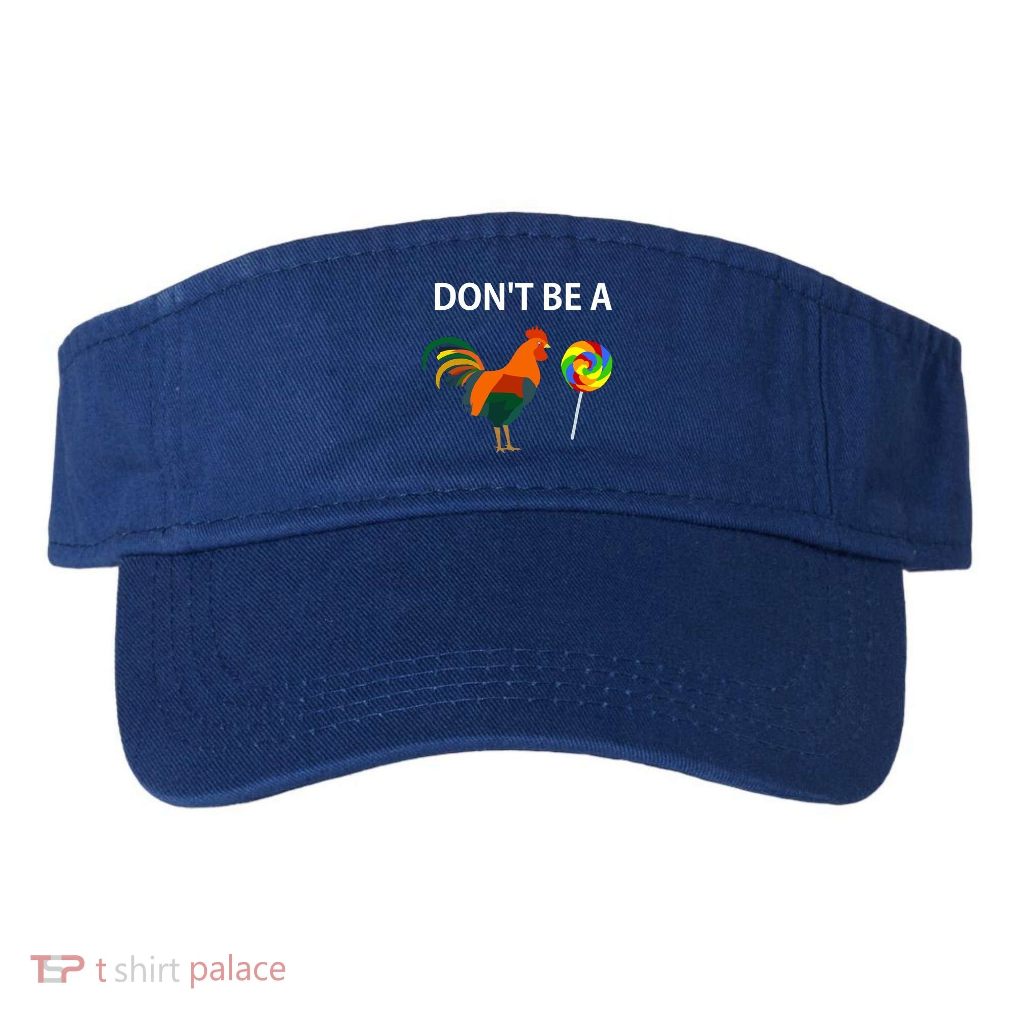 Don't Be A Cock Sucker Sarcastic Funny Humor Irony Jersey Gift Visor