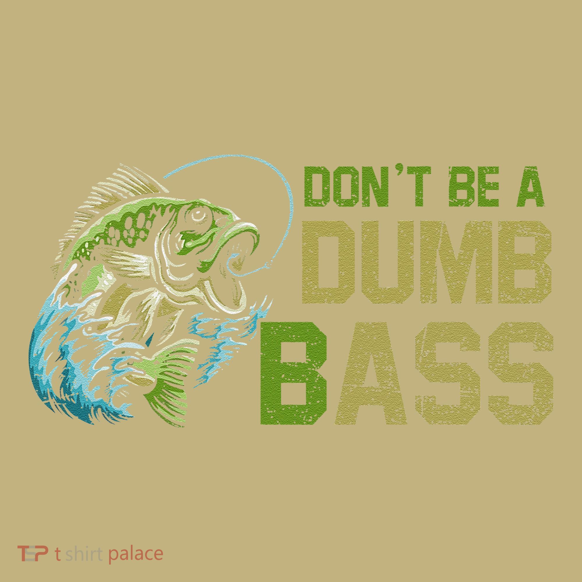 DonT Be A Dumb Bass Fishing Funny Fisherman Saying Joke T-Shirt
