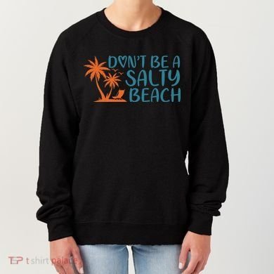 Dont Be A Salty Beach Women's Sweatshirt