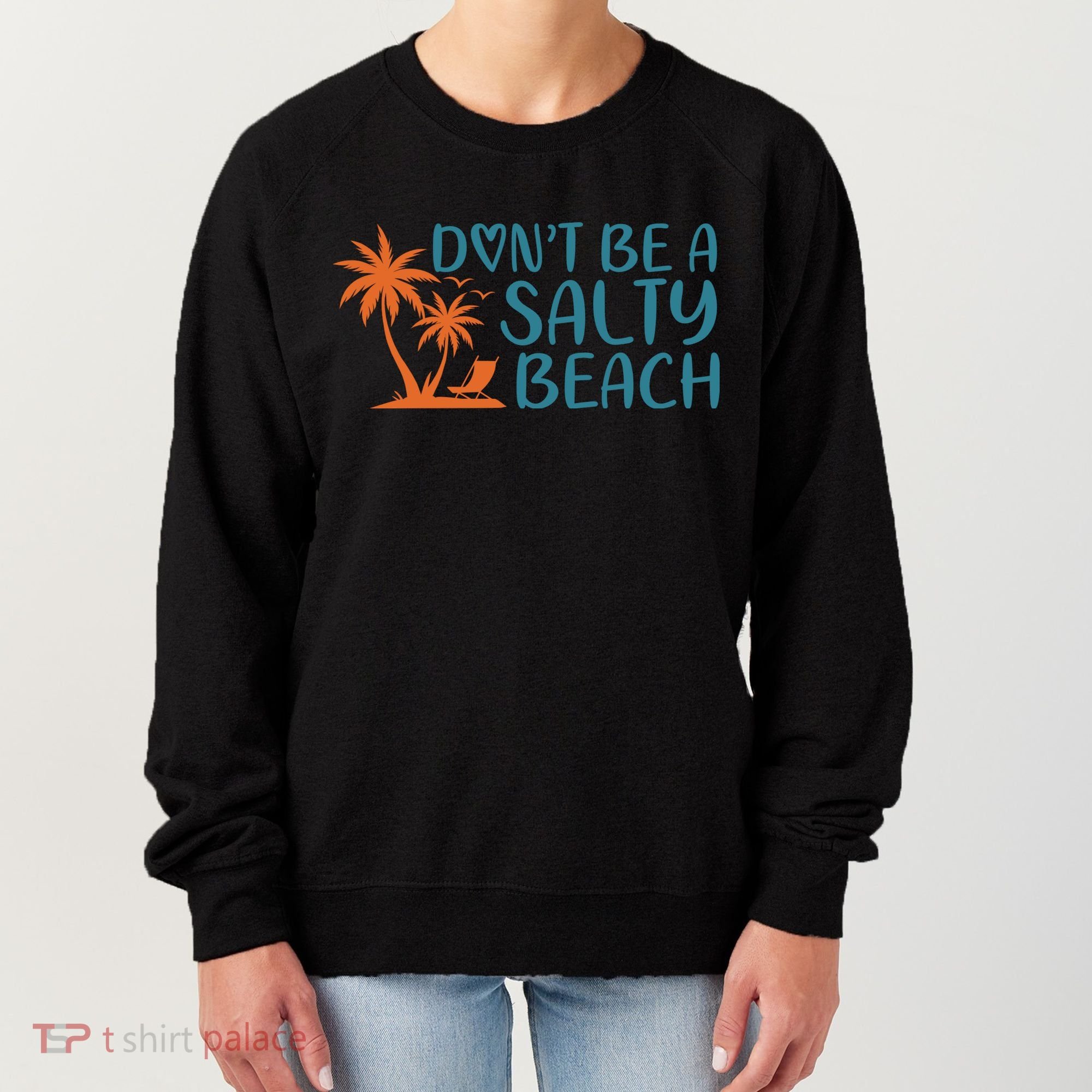Dont Be A Salty Beach Women's Sweatshirt