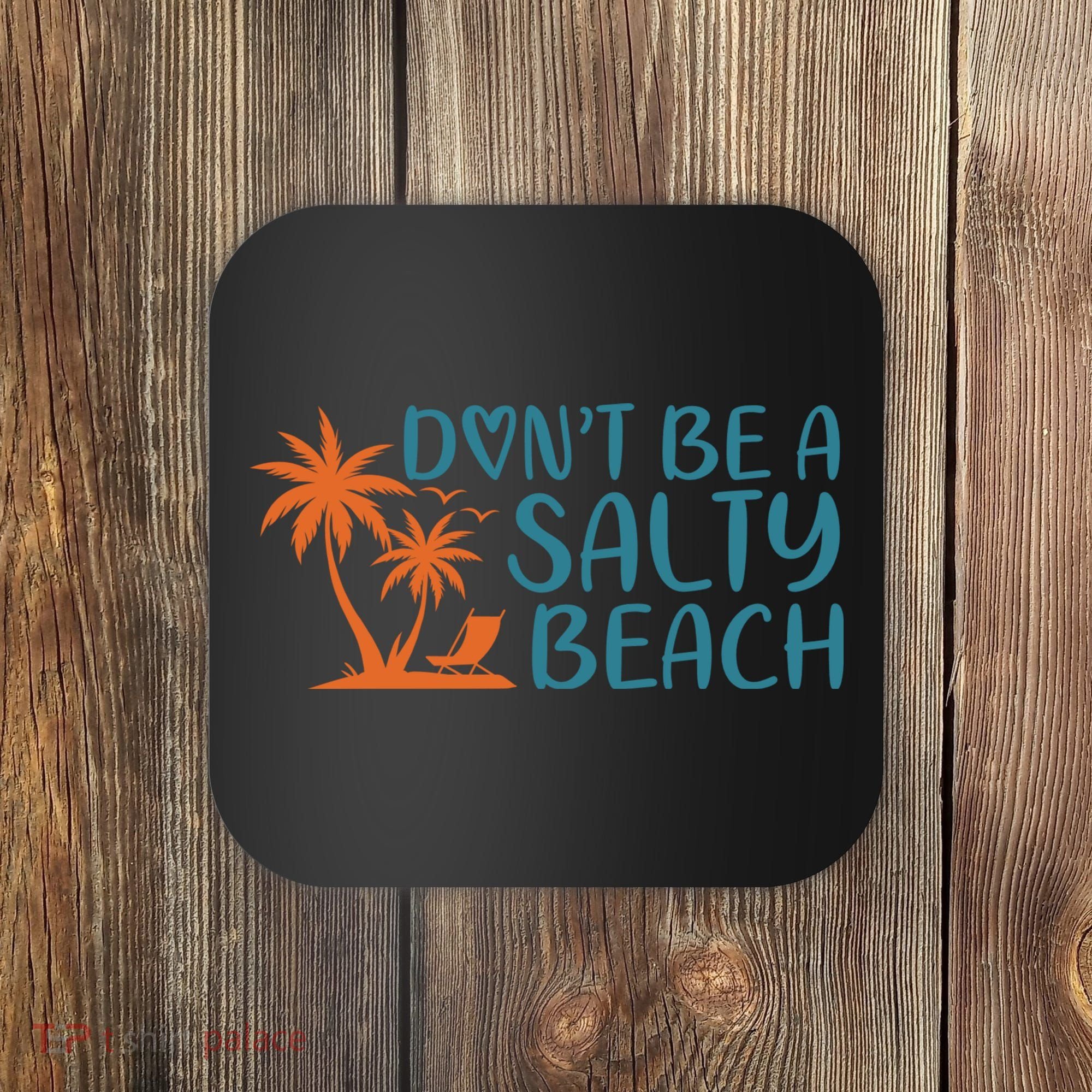Dont Be A Salty Beach Coaster