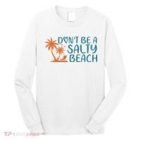 Dont Be A Salty Beach Long Sleeve Shirt thumb 0