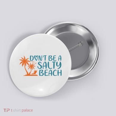 Dont Be A Salty Beach Button