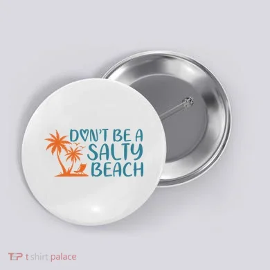 Dont Be A Salty Beach Button