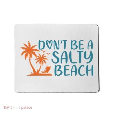 Dont Be A Salty Beach Mousepad
