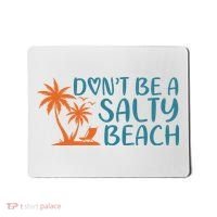 Dont Be A Salty Beach Mousepad thumb 0